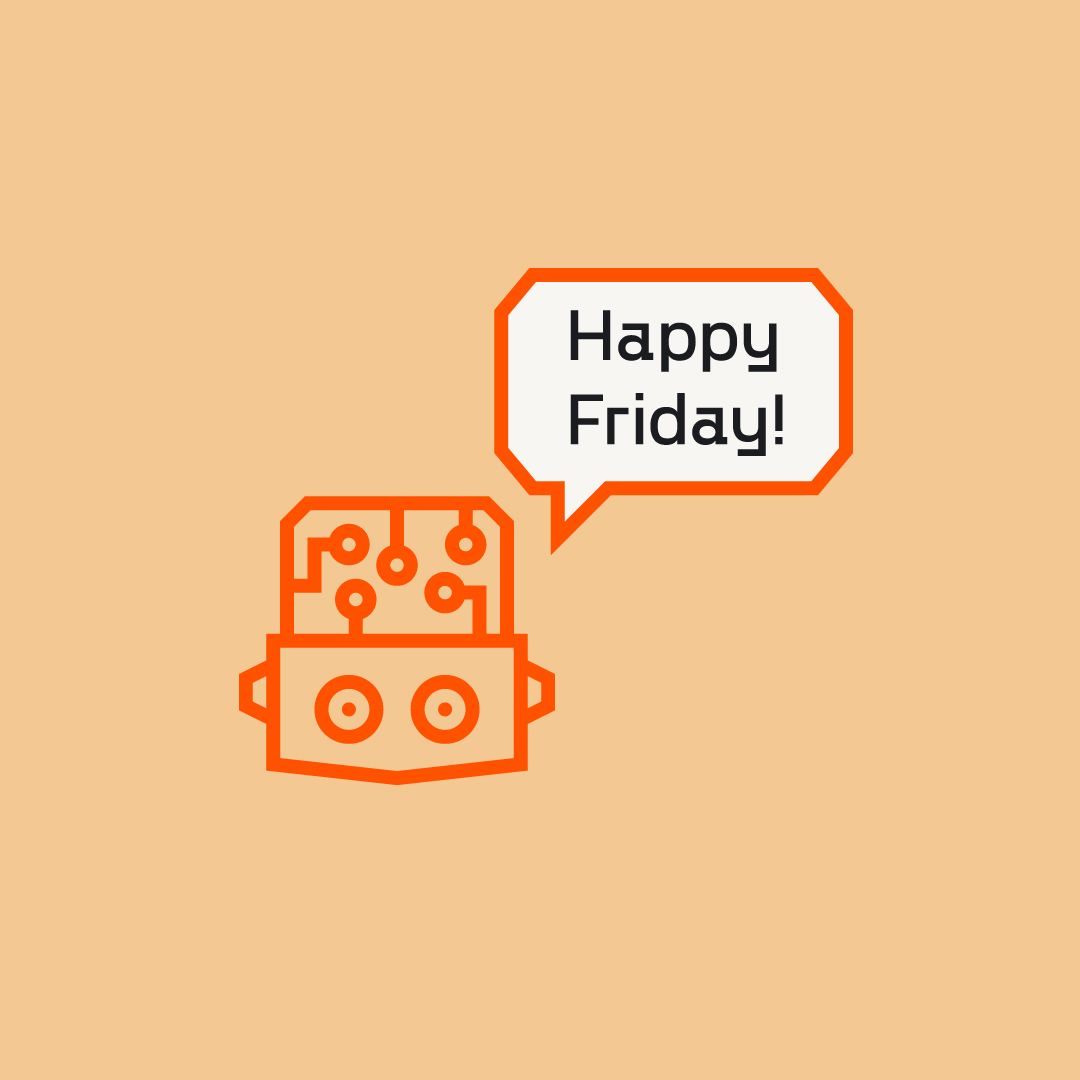 Robot with a speech bubble that reads 'Happy Friday!'. 